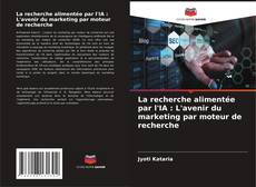 Buchcover von La recherche alimentée par l'IA : L'avenir du marketing par moteur de recherche