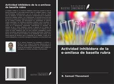 Capa do livro de Actividad inhibidora de la α-amilasa de basella rubra 