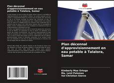 Couverture de Plan décennal d'approvisionnement en eau potable à Talalora, Samar