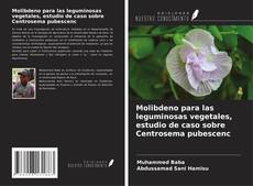 Copertina di Molibdeno para las leguminosas vegetales, estudio de caso sobre Centrosema pubescenc