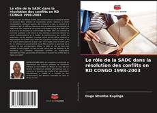 Обложка Le rôle de la SADC dans la résolution des conflits en RD CONGO 1998-2003