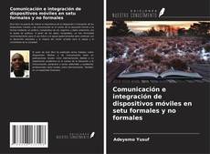 Portada del libro de Comunicación e integración de dispositivos móviles en setu formales y no formales