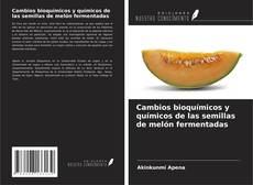 Couverture de Cambios bioquímicos y químicos de las semillas de melón fermentadas