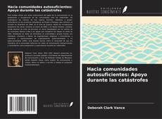 Bookcover of Hacia comunidades autosuficientes: Apoyo durante las catástrofes