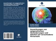 Bookcover of Auswirkungen von epigenetischen Veränderungen und Alkohol auf verschiedene Hirnareale