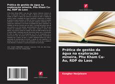 Borítókép a  Prática de gestão da água na exploração mineira, Phu Kham Cu-Au, RDP do Laos - hoz