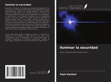 Couverture de Iluminar la oscuridad