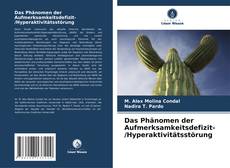 Couverture de Das Phänomen der Aufmerksamkeitsdefizit- /Hyperaktivitätsstörung