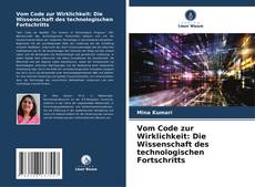 Borítókép a  Vom Code zur Wirklichkeit: Die Wissenschaft des technologischen Fortschritts - hoz