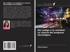 Capa do livro de Del código a la realidad: La ciencia del progreso tecnológico 