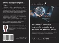 Обложка Desarrollo de un modelo empresarial innovador para gestionar las "Finanzas Verdes"