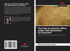 Copertina di The loss of elective office under TSE Resolution 22.610/2007