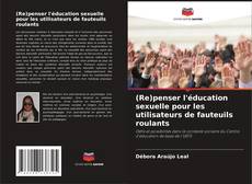 Bookcover of (Re)penser l'éducation sexuelle pour les utilisateurs de fauteuils roulants