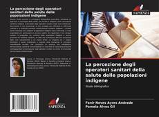 Buchcover von La percezione degli operatori sanitari della salute delle popolazioni indigene