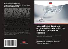 Couverture de L'alcoolisme dans les organisations du point de vue des travailleurs sociaux