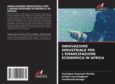 Capa do livro de INNOVAZIONE INDUSTRIALE PER L'EMANCIPAZIONE ECONOMICA IN AFRICA 