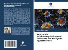 Couverture de Neuronale Kalziumregulation und Zellstress bei maligner Hyperthermie