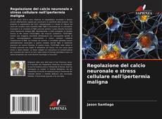 Capa do livro de Regolazione del calcio neuronale e stress cellulare nell'ipertermia maligna 