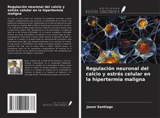 Copertina di Regulación neuronal del calcio y estrés celular en la hipertermia maligna