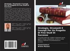 Buchcover von Strategie, Strumenti E Consigli Per Un Progetto Di Fine Studi Di Successo