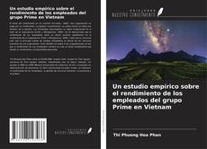 Capa do livro de Un estudio empírico sobre el rendimiento de los empleados del grupo Prime en Vietnam 