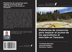 Capa do livro de Plataforma de consorcios para mejorar el acceso de los agricultores al mercado en Tanzania 