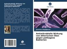 Couverture de Antimikrobielle Wirkung von ätherischen Ölen gegen pathogene Bakterien