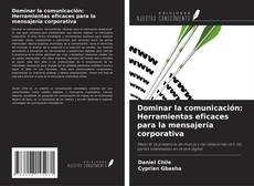 Capa do livro de Dominar la comunicación: Herramientas eficaces para la mensajería corporativa 