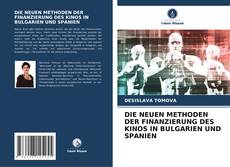 Couverture de DIE NEUEN METHODEN DER FINANZIERUNG DES KINOS IN BULGARIEN UND SPANIEN