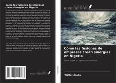 Cómo las fusiones de empresas crean sinergias en Nigeria的封面