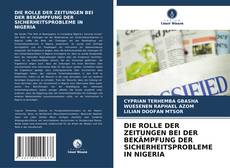 Couverture de DIE ROLLE DER ZEITUNGEN BEI DER BEKÄMPFUNG DER SICHERHEITSPROBLEME IN NIGERIA