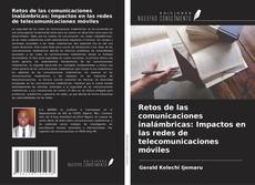 Retos de las comunicaciones inalámbricas: Impactos en las redes de telecomunicaciones móviles的封面