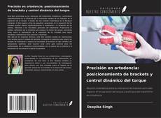 Обложка Precisión en ortodoncia: posicionamiento de brackets y control dinámico del torque