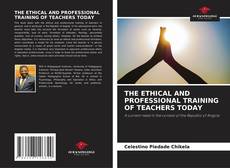 THE ETHICAL AND PROFESSIONAL TRAINING OF TEACHERS TODAY的封面