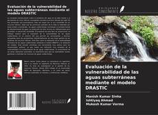 Couverture de Evaluación de la vulnerabilidad de las aguas subterráneas mediante el modelo DRASTIC