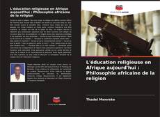 Buchcover von L'éducation religieuse en Afrique aujourd'hui : Philosophie africaine de la religion