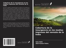 Couverture de Cobertura de la insurgencia en los medios impresos del noreste de la India