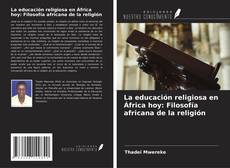 La educación religiosa en África hoy: Filosofía africana de la religión的封面