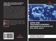 ADHD AND TEACHING/LEARNING: pedagogical practices for the early years的封面