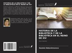 Copertina di HISTORIA DE LA BIBLIOTECA Y DE LA BIBLIOTECA EN EL REINO DE XIV