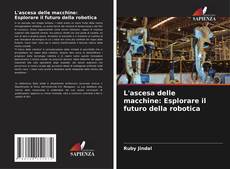 Buchcover von L'ascesa delle macchine: Esplorare il futuro della robotica