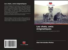 Les chats, amis énigmatiques kitap kapağı