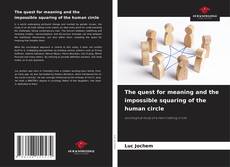 Bookcover of The quest for meaning and the impossible squaring of the human circle