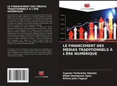 Bookcover of LE FINANCEMENT DES MÉDIAS TRADITIONNELS À L'ÈRE NUMÉRIQUE