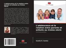Bookcover of L'adolescence et la relation entre parents et enfants au 21ème siècle