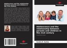Portada del libro de Adolescence and the relationship between parents and children in the 21st century