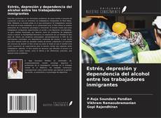 Buchcover von Estrés, depresión y dependencia del alcohol entre los trabajadores inmigrantes