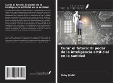 Copertina di Curar el futuro: El poder de la inteligencia artificial en la sanidad