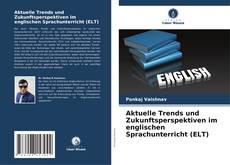 Capa do livro de Aktuelle Trends und Zukunftsperspektiven im englischen Sprachunterricht (ELT) 