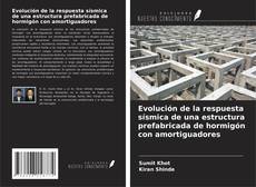 Couverture de Evolución de la respuesta sísmica de una estructura prefabricada de hormigón con amortiguadores